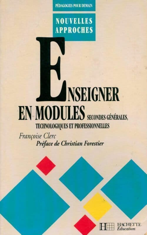 Enseigner en modules. Secondes générales, technologiques et professionnelles - Clerc
